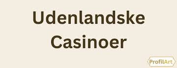 Udenlandsk Online Casino Oplev Spilverdenen